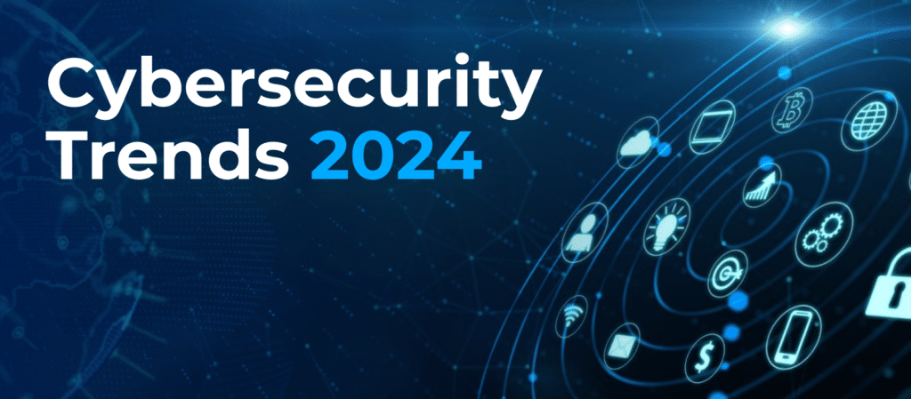 Cybersecurity trends to watch in 2024